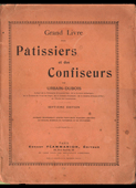 Urbain Dubois : Grand livre des patissiers et des confiseurs (Flammarion, 1928)